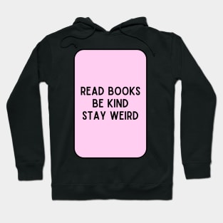 Read Books, Be Kind, Stay Weird - Inspiring Quotes Hoodie